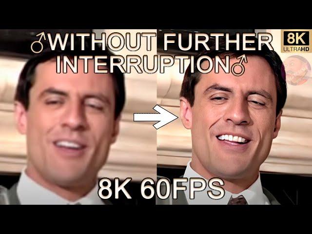 WITHOUT FURTHER INTERRUPTION 8K 60FPS