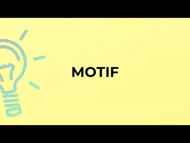 What is the meaning of the word MOTIF?