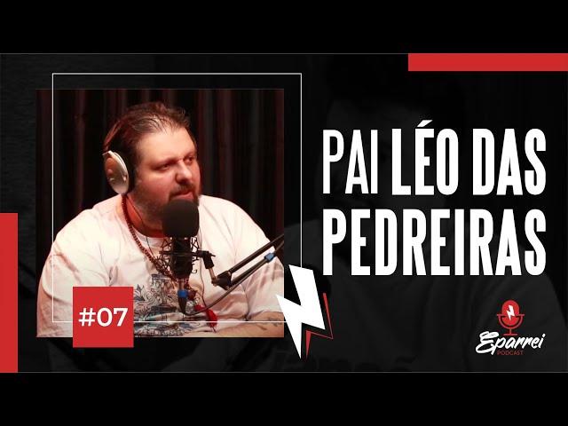 PAI LÉO DAS PEDREIRAS | Eparrei Podcast #07