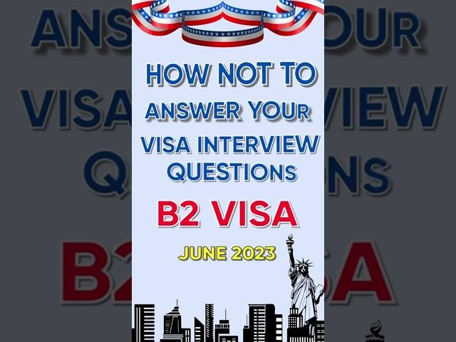 What NOT to say in your visa interview | USA B2 visa 