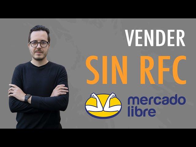 Cómo vender en Mercado Libre sin RFC y sin pagar los altos impuestos