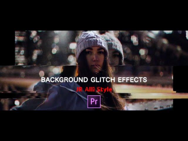 【JR Alli エフェクト】Background GLITCH EFFECTS |『PremiereProグリッチエフェクト解説』