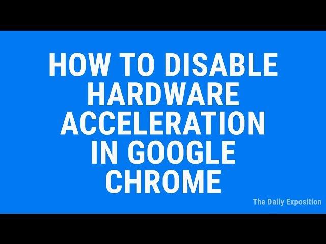 How To Disable Hardware Acceleration In Google Chrome In 2019