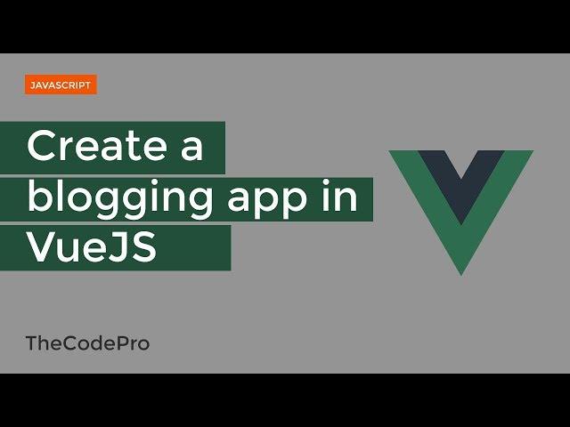 How to make a blogging app in vuejs