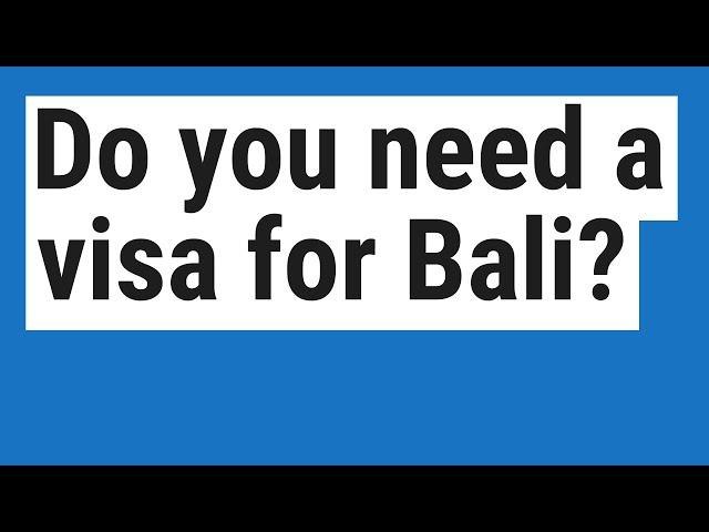 Do you need a visa for Bali?