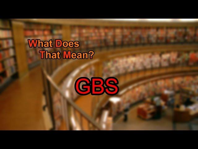 What does GBS mean?