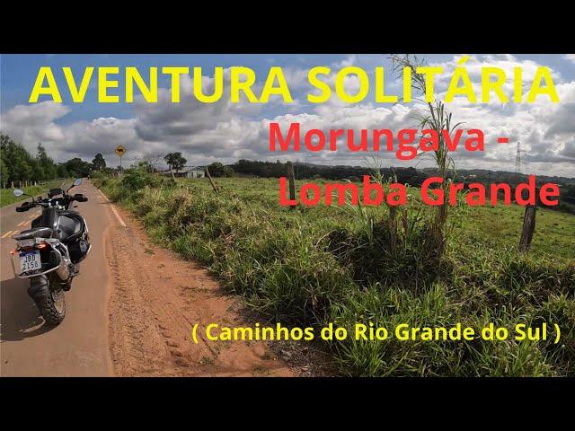 MORUNGAVA - LOMBA GRANDE - Aventura de moto (Caminhos do Rio Grande do Sul)