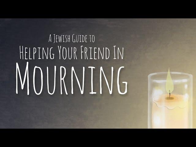 Jewish Guide to Shiva Practices and Helping Your Friend in Mourning