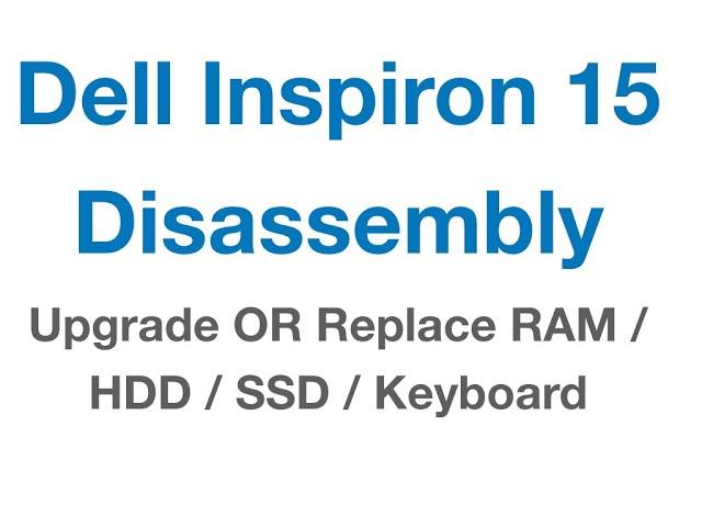 Disassembly Dell Inspiron 15 / Upgrade OR Replace RAM / SSD / KEYBOARD