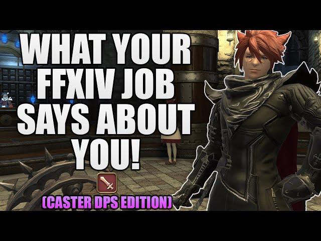 What Your Job in FFXIV Says About You (Caster DPS Edition)