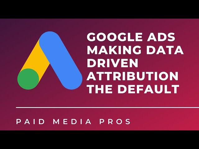 Google Ads Data Driven Attribution Updates