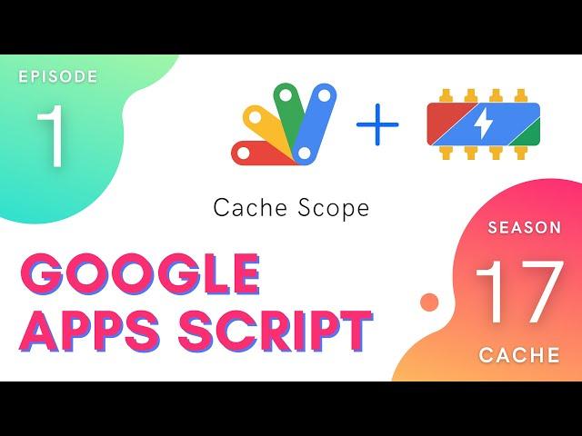 Cache Scope - Apps Script | CacheService ~ Episode 17.1