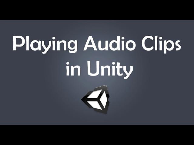 Playing Audio Clips through your Code in Unity