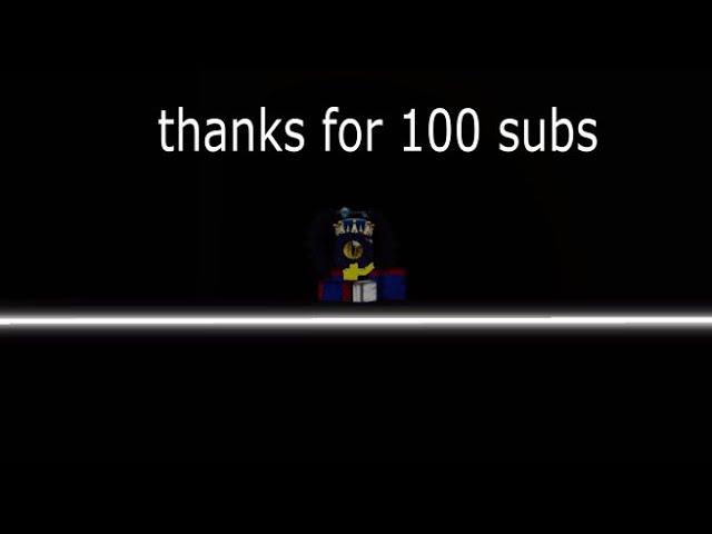 thanks  for 100 subs(not the real 100 sub special )