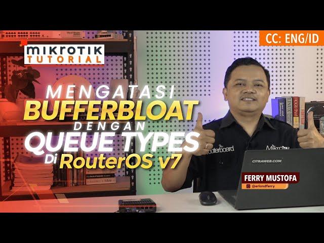 Resolving Bufferbloat with Queue Type in RouterOS v7 - MIKROTIK INDONESIA [ENG SUB]