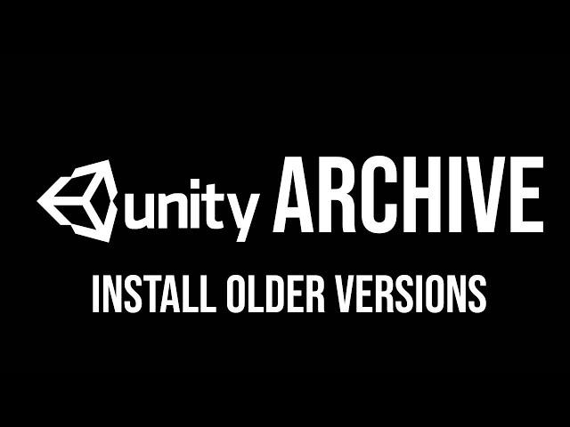 UNITY download archive | Installing unity older versions | How to install an older unity version