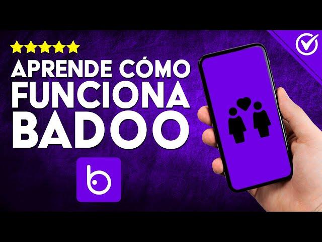 CÓMO FUNCIONA BADOO: Domina el Arte de Encontrar Pareja en esta Aplicación 