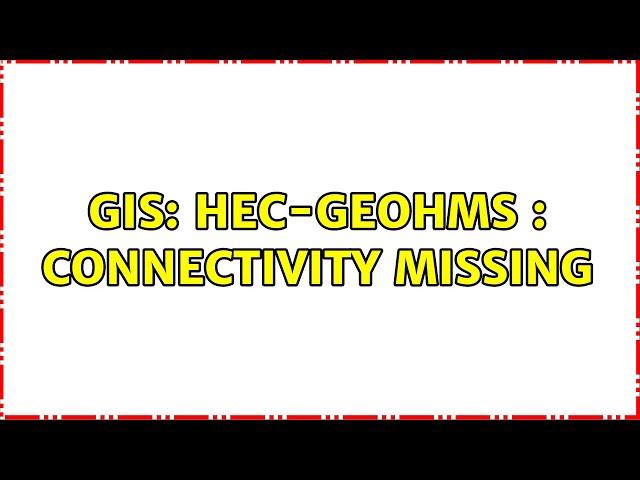 GIS: HEC-GeoHMS : Connectivity missing