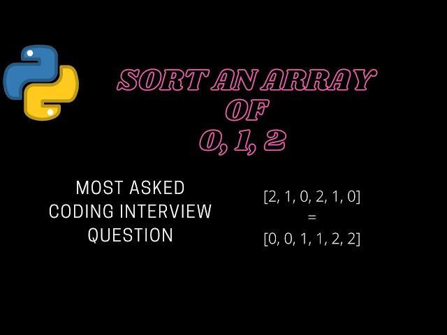 Sort an array of 0s, 1s and 2s | Python | Coding interview