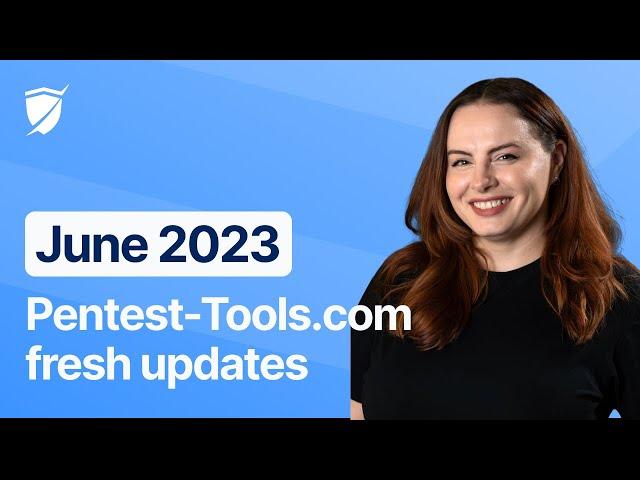 Product updates June 2023 - new on Pentest-Tools.com