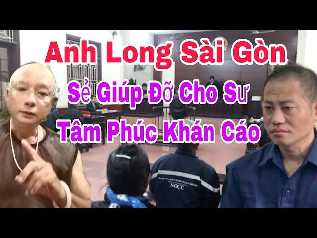 Anh Long Sài Gòn Chia Sẻ Thông Tin Nhiều Người Đang Đợi Về Sư Tâm Phúc