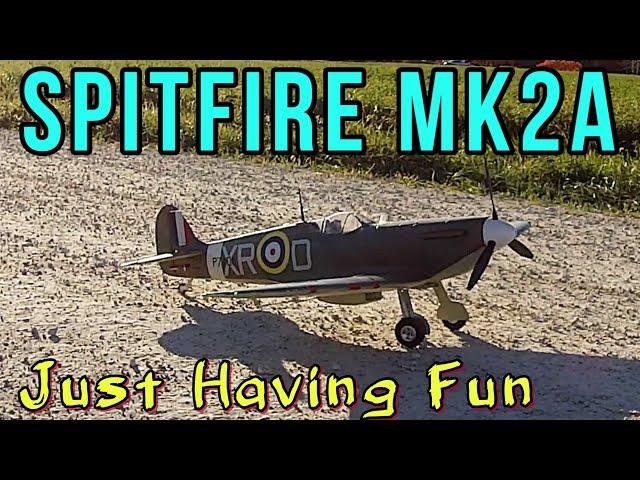 Spitfire Mk2a ...Just Having Fun