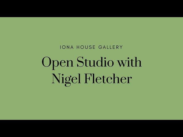 Open Studio with Nigel Fletcher