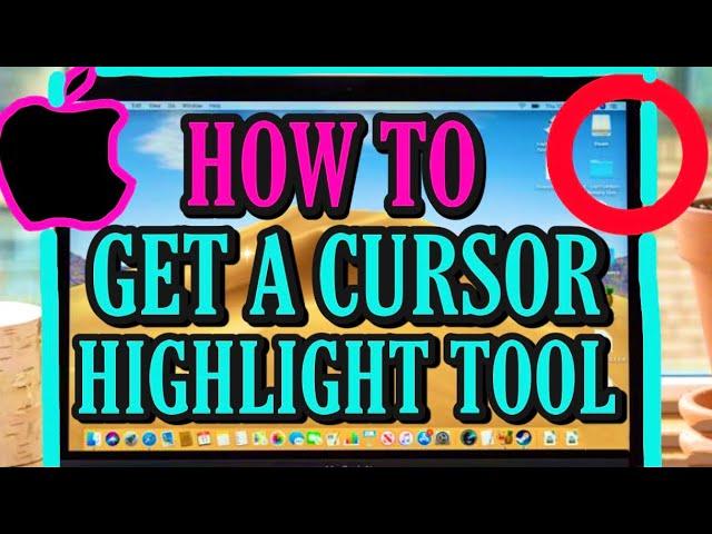 HOW TO GET A MOUSE CURSOR HIGHLIGHT TOOL FOR A MAC!