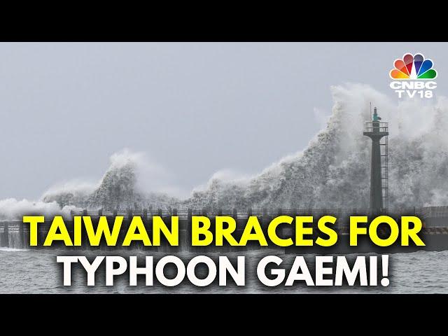 Taiwan: Flights Canceled; Financial Markets Shut | Typhoon Gaemi | N18G | CNBC TV18