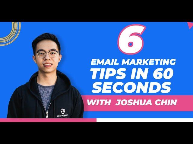 6 Email Marketing Tips in 60 Seconds with Joshua Chin