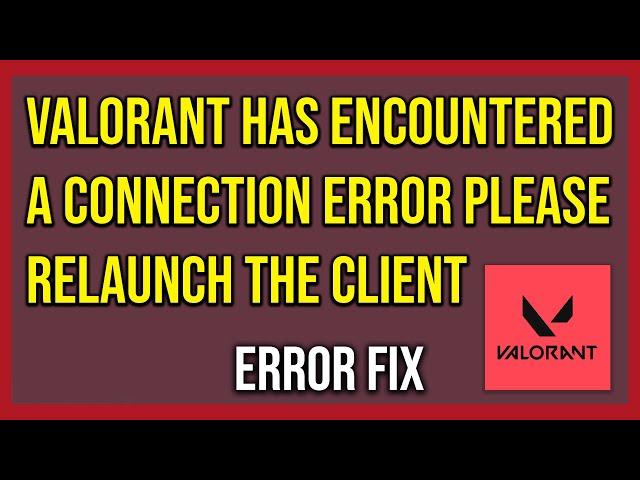 Valorant Has Encountered A Connection Error Please Relaunch The Client To Reconnect (Tutorial)