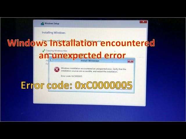 Windows Installation encountered an unexpected error | Error Code: 0xC0000005 | Unable to install