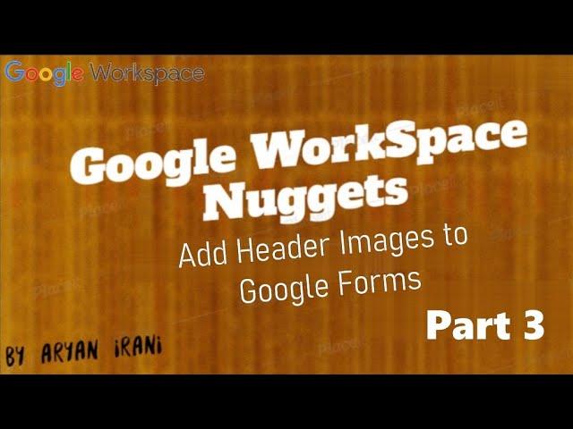 Workspace Nugget Part 3 - Add Header Images to Google Forms