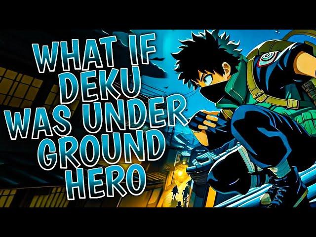 What if Deku was Underground Hero || PART 1 ||