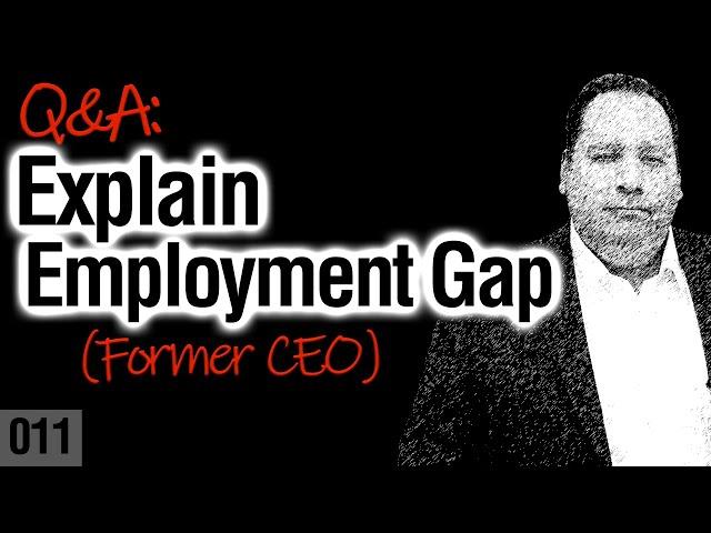 Employment Gap | Resume Gap | Work Gap | How to Explain in an Interview (from former CEO)