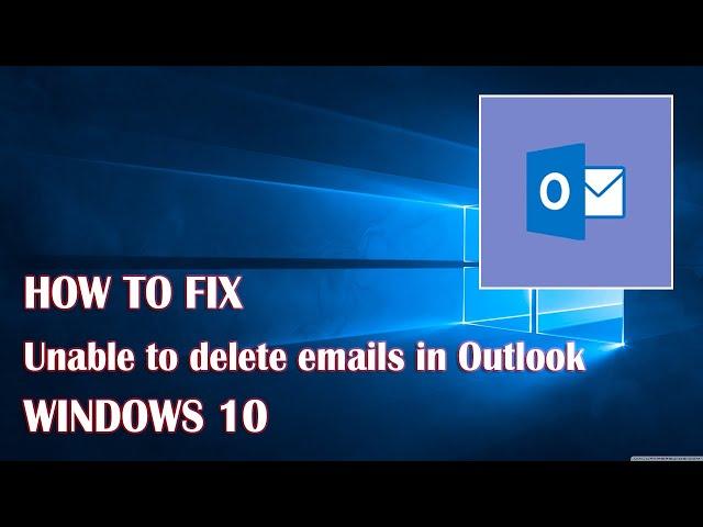 Unable To Delete Emails In Outlook 365 - 2 Fix How To