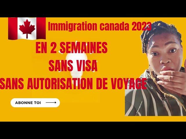 Comment immigrer au Canada en 2 semaines sans visa ni autorisation! 