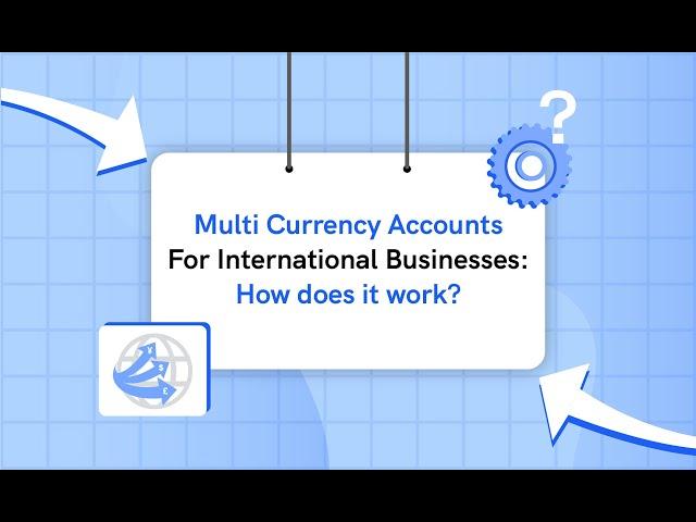 Multi Currency Accounts For International Businesses: How does it work?