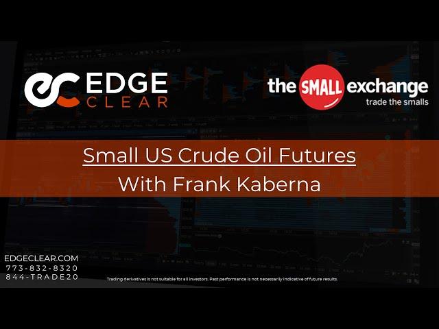 Small US Crude Oil futures are Here!  Learn more with the Small Exchange and Edge Clear.