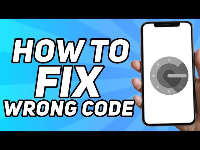 How to Fix Wrong Code on Google Authenticator (2024)