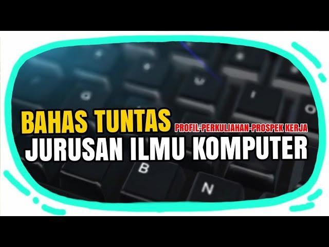 JURUSAN ILMU KOMPUTER KERJA APA & BELAJAR APA?