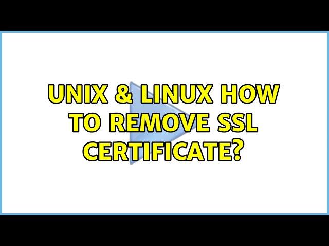 Unix & Linux: How to remove SSL certificate?