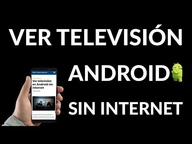 ¿Cómo Ver Televisión en Android SIN Internet?