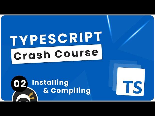TypeScript Crash Course #2 - Installing & Compiling