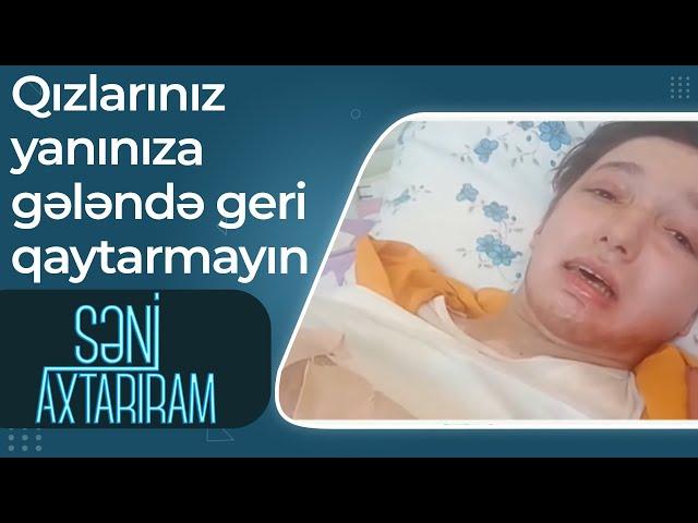 Qotaz valideynlərə səsləndi - Qızlarınız gözüyaşlı yanınıza gələndə geri qaytarmayın -Səni Axtarıram