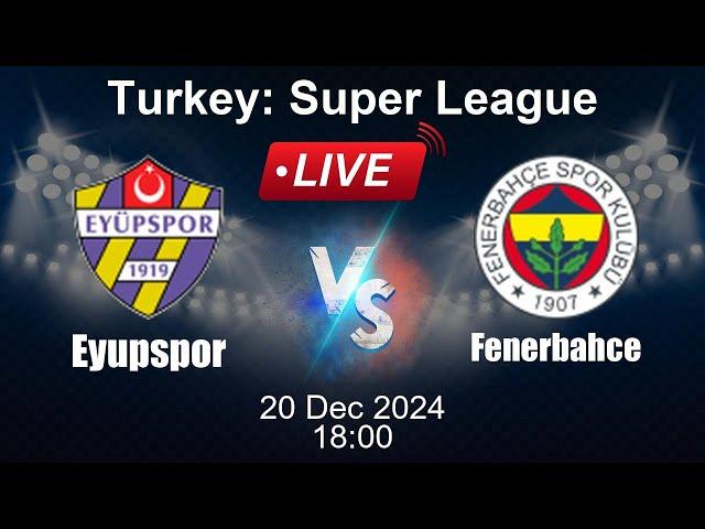  LIVE: Eyupspor vs Fenerbahce - Football Live Score - Turkish Super League