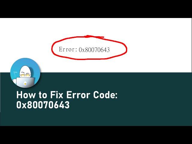 How to Fix Error Code: 0x80070643 - The Quick and Easy Way