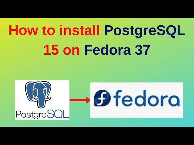 81. PostgreSQL DBA: How to install PostgreSQL 15 on Fedora 37