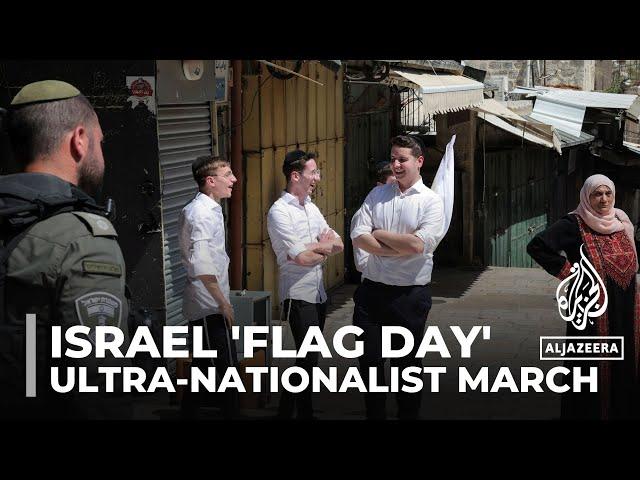 Israel 'flag day': Ultra-nationalist Israelis hold march