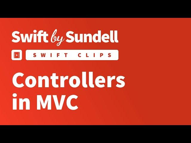 Swift Clips: Controllers in MVC